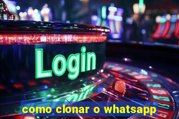 como clonar o whatsapp